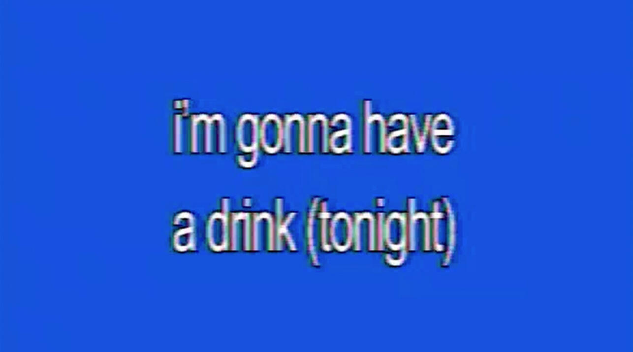 I'M GONNA HAVE A DRINK (TONIGHT)